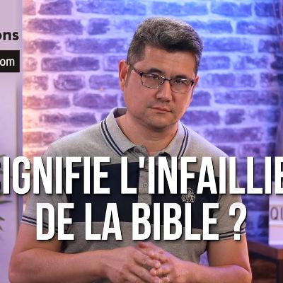 Que signifie l'infaillibilité de la Bible ?
