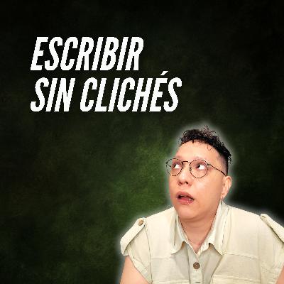 T9E14 ❇️ Escribir sin clichés: 3 ejercicios para una prosa original