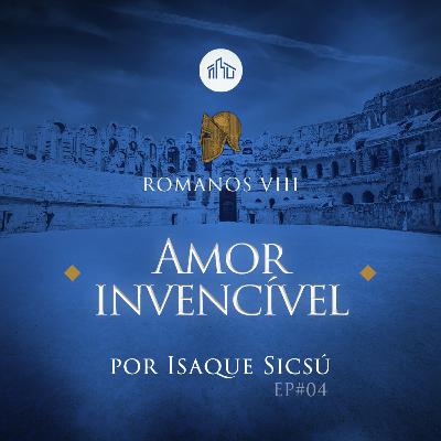 Romanos VIII | #04 Amor invencível | Isaque Sicsú Romanos VIII | #04 Amor invencível | Isaque Sicsú