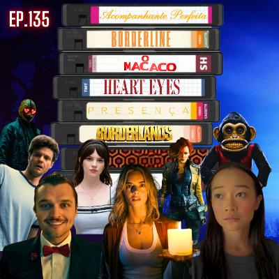 Ep. 135 - Borderline + Acompanhante Perfeita + A Presença + O Macaco + Heart Eyes + Borderlands