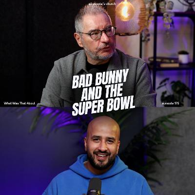 Bad Bunny and the Super Bowl | PODCAST | Ep 175 Bad Bunny and the Super Bowl | PODCAST | Ep 175