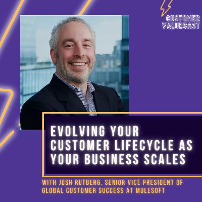 MuleSoft's Josh Rutberg On Evolving Your Customer Lifecycle As Your Business Scales MuleSoft's Josh Rutberg On Evolving Your Customer Lifecycle As Your Business Scales