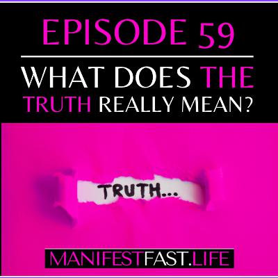 EPISODE 59 - WHAT DOES THE TRUTH REALLY MEAN?