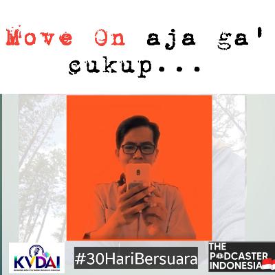 Episode 28 MOVE ON aja ga' cukup ... #30HariBersuara