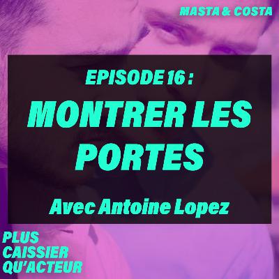 Episode 16 - MONTRER LES PORTES - avec Antoine Lopez Episode 16 - MONTRER LES PORTES - avec Antoine Lopez