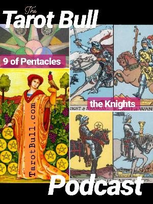 The Tarot Bull Podcast: Nine of Pentacles & the Knights The Tarot Bull Podcast: Nine of Pentacles & the Knights