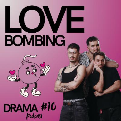 DRAMA #10 - Lovebombing