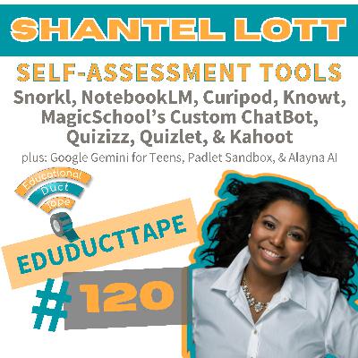 EDT120 Shantel Lott, Self-Assessment Tools, Snorkl, NotebookLM, Curipod, Knowt, and more