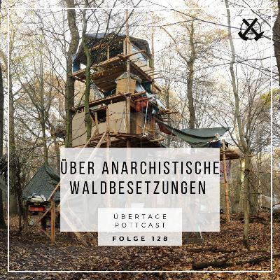 Folge 128: über anarchistische Waldbesetzungen
