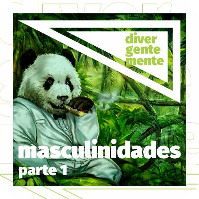 Masculinidades | Fechamento de temporada