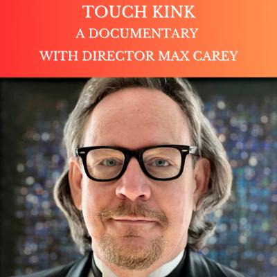 Touch Kink: A Documentary with Director Max Carey