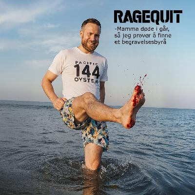 RageQuit E144 - Mamma døde i går, så jeg prøver å finne et begravelsesbyrå