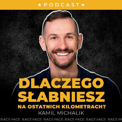 Dlaczego słabniesz na ostatnich kilometrach? | Kamil Michalik