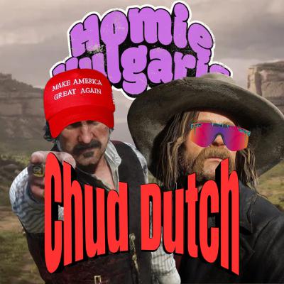 Homie Vulgaris 39: Chud Dutch Homie Vulgaris 39: Chud Dutch