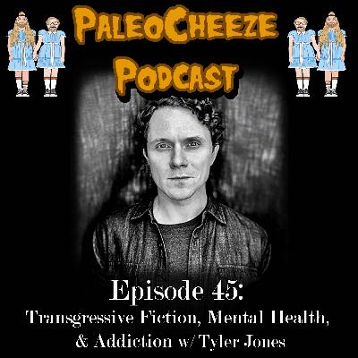 Episode 45: Transgressive Fiction, Mental Health, & Addiction with Tyler Jones Episode 45: Transgressive Fiction, Mental Health, & Addiction with Tyler Jones