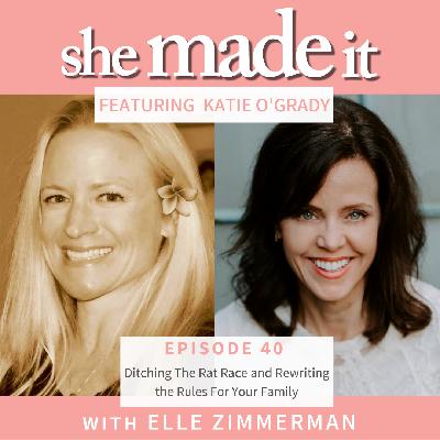 40. Ditching The Rat Race and Rewriting the Rules For Your Family - with Katie O’Grady