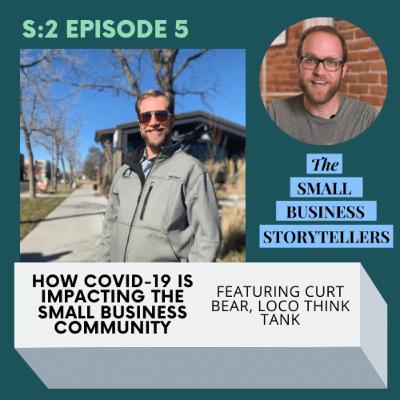 How COVID-19 Is Impacting The Business Community w/ Curt Bear and Loco Think Tank | Small Business Storytellers