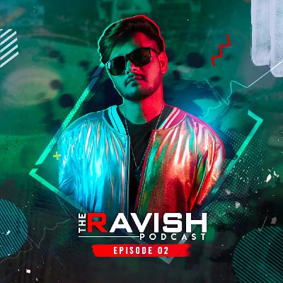 002 The Ravish Podcast - Episode 2