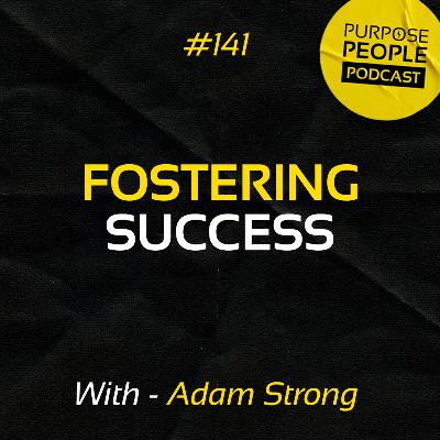 #141 Adam Strong - Fostering Success - The Business Strategist
