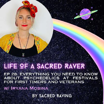 28. Everything You Need To Know About Psychedelics At Festivals For First Timers And Veterans w/ Iryana Mosina