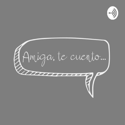 Amiga, te cuento...