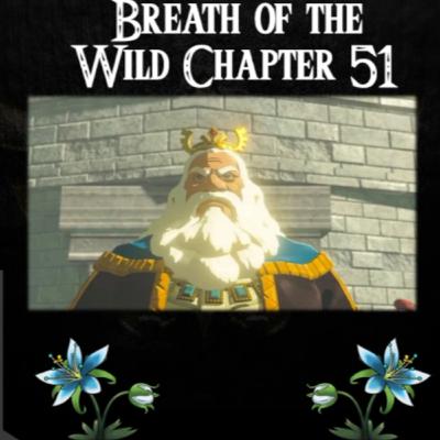 Breath of the Wild- a novelisation by Zed of Ages- Chapter 51