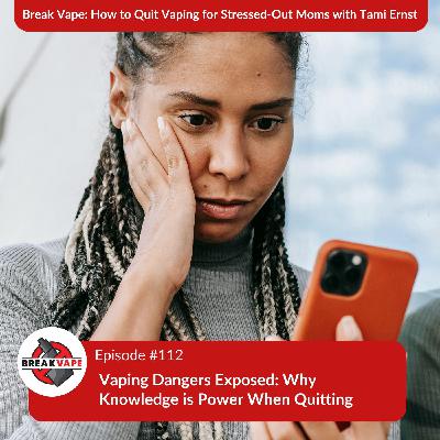 112. Vaping Dangers Exposed: Why Knowledge is Power When Quitting