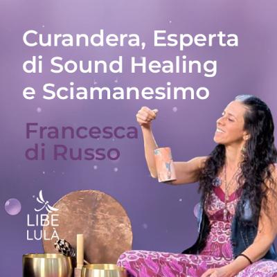 Il Suono come Portale tra i Mondi: il Viaggio nello Sciamanesimo con Francesca Di Russo