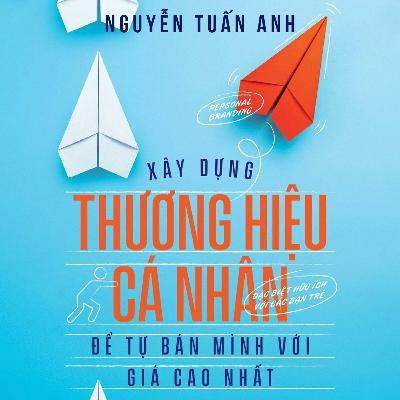 Sách nói Xây Dựng Thương Hiệu Cá Nhân - Nguyễn Tuấn Anh – Để Tự Bán Mình Với Giá Cao Nhất | Voiz FM