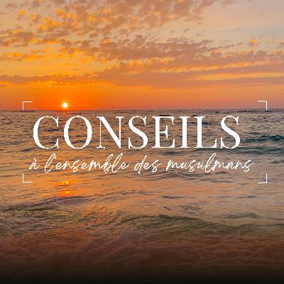 Conseils à l’ensemble des musulmans