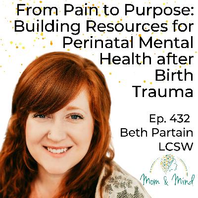 432: From Pain to Purpose: Building Resources for Perinatal Mental Health After Birth Trauma with Beth Partain, LCSW