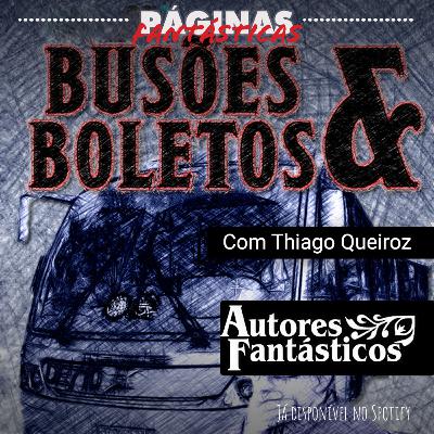 #3 Autores Fantásticos - Busões & Boletos, com Thiago Queiroz #3 Autores Fantásticos - Busões & Boletos, com Thiago Queiroz