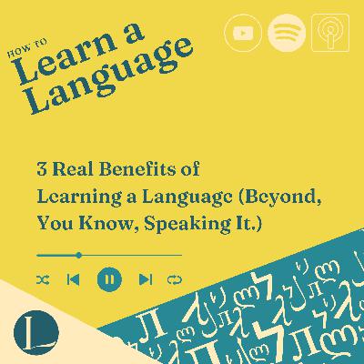 3 Real Benefits of Learning a Language (Beyond, You Know, Speaking It.)
