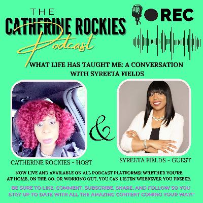 What Has Life Taught You ? Episode Nine Featuring Syreeta Fields