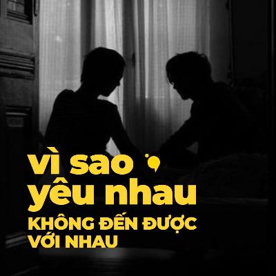 Vì sao yêu nhau không đến được với nhau? | Podcast Vì sao yêu nhau không đến được với nhau? | Podcast