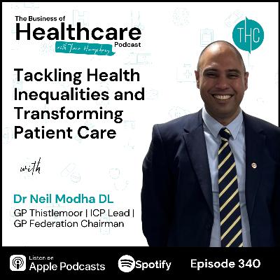 #340 Tackling Health Inequalities and Transforming Patient Care with Dr Neil Modha