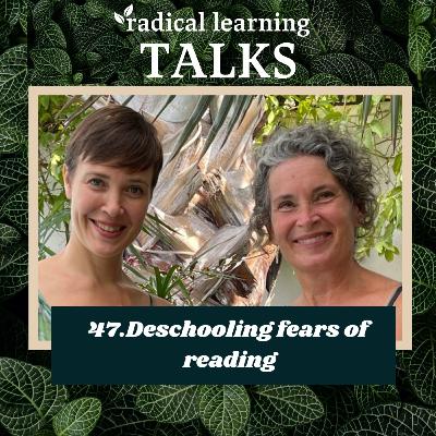 47. Deschooling Fears of Reading 47. Deschooling Fears of Reading