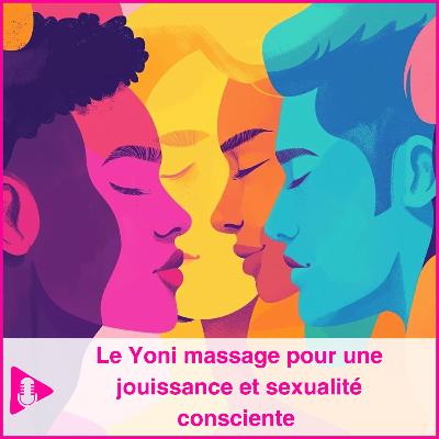 Le Yoni massage pour une jouissance et sexualité consciente Le Yoni massage pour une jouissance et sexualité consciente