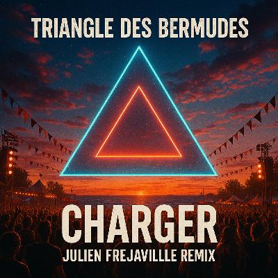 TRIANGLE DES BERMUDES - CHARGER ( JULIEN FREJAVILLE REMIX )