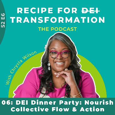 S2 E6: DEI Dinner Party: Nourish Collective Flow & Action S2 E6: DEI Dinner Party: Nourish Collective Flow & Action