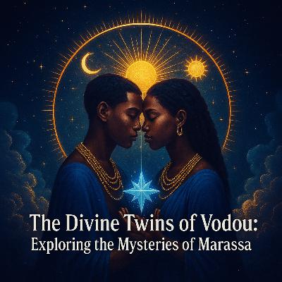Episode 29: The Divine Twins of Vodou: Exploring the Mysteries of Marassa