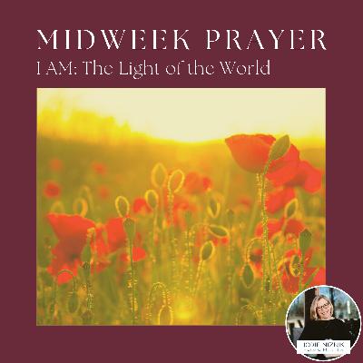 I AM the Light of the World | Midweek Prayer (John 8:12)