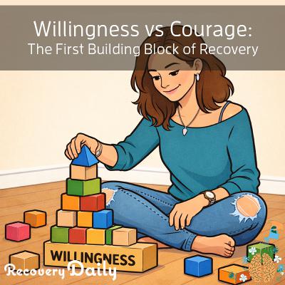 Willingness vs Courage: The First Building Block of Recovery