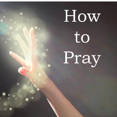 How to Pray, Episode 7, Chapters 16-18