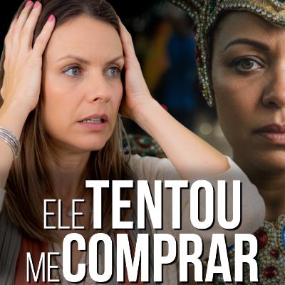 155. Ele Tentou me Comprar