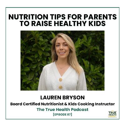 87) Lauren Bryson - Nutrition Tips For Parents To Raise Healthy Kids 87) Lauren Bryson - Nutrition Tips For Parents To Raise Healthy Kids