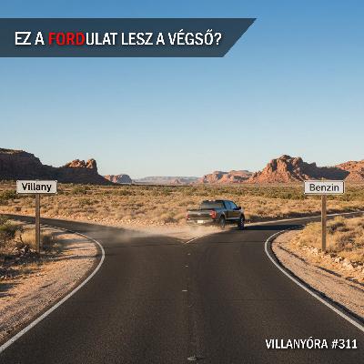 Villanyóra #311 - Ez a FORDulat lesz a végső?