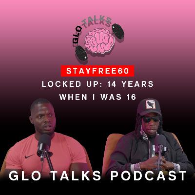 STAYFREE60 - Locked up: 14 Years when I was 16 [GloTalks Ep33]