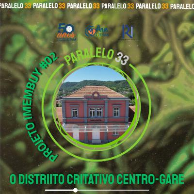 Projeto Imembuy #02: O Distrito Criativo Centro-GARE