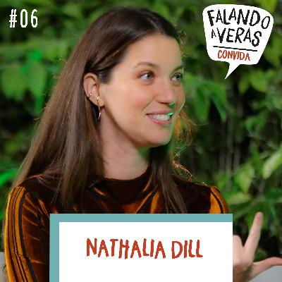 #06 | Falando a Veras Convida Nathalia Dill